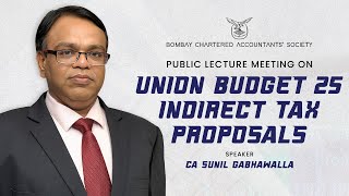 Public Lecture Meeting on "Union Budget 25 - Indirect Tax Proposals"