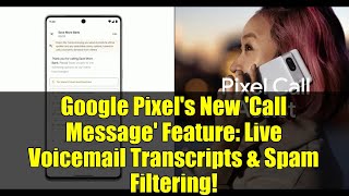 Google Pixel's New 'Call Message' Feature: Live Voicemail Transcripts & Spam Filtering!