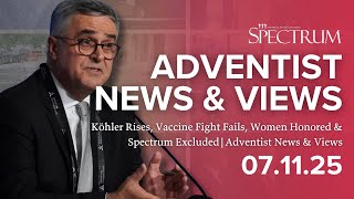 Köhler Rises, Vaccine Fight Fails, Women Honored & Spectrum Excluded | Adventist News & Views