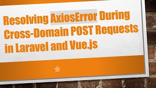 Resolving AxiosError During Cross-Domain POST Requests in Laravel and Vue.js