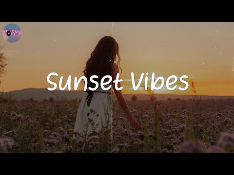 Sunset Vibes - songs that give u vibes  (best pop chill mix)