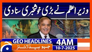 PM Shehbaz Sharif big announcement - Headlines Geo News 4 AM (10 July 2025)