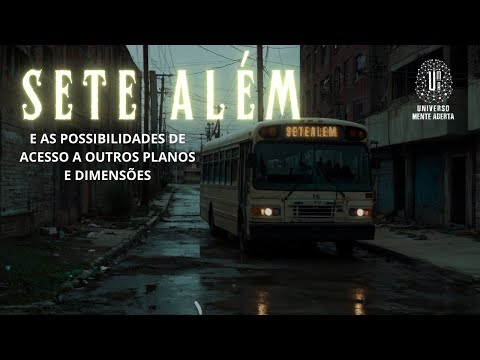 "Sete Além," viagens no tempo e acesso a outros planos e dimensões