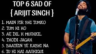 Top 6 sad songs of Arijit singh | Arijit singh sad songs | sad songs | sad songs list |