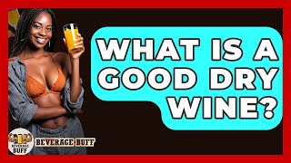 What Is A Good Dry Wine? - Beverage Buff