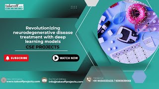 Revolutionizing neurodegenerative disease treatment with deep learning models | CSE Projects 2025