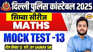 DELHI POLICE CONSTABLE 2025 | DP MATHS MOCK TEST - 13 | DP 2025 MATHS CLASS | MATHS BY GAURAV SIR