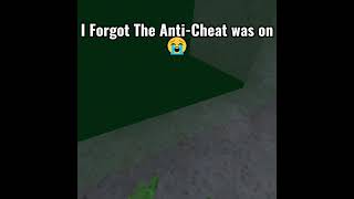 I forgot the anti-cheat was on 😭