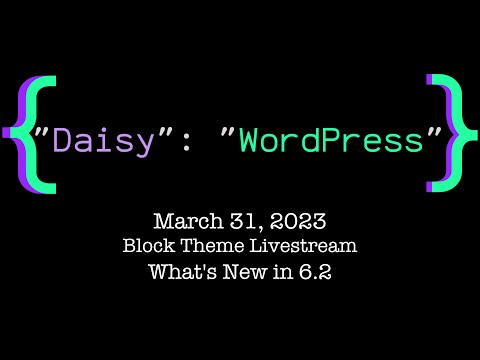 Block Themes with Daisy Olsen - What's New in WordPress 6.2