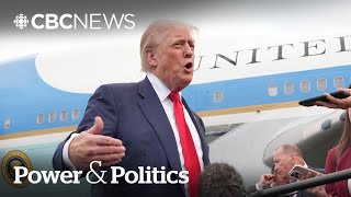 Trump says U.S. may not reach a trade deal with Canada | Power & Politics
