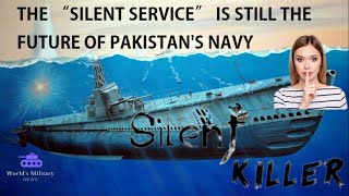 THE “SILENT SERVICE” IS STILL THE FUTURE OF PAKISTAN’S NAVY | World Military News|