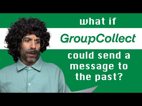 What If GroupCollect Could Send A Message To The Past?