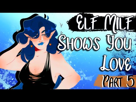 ❦ Elf Milf Shows You Love Part 5 ❦ ASMR/Roleplay ❦ (ft. Mother Macabre)(Snuggles)