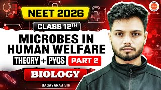 Microbes in Human Welfare Part 2 (Theory + PYQs) | Class 12 | NEET 2026 | Basavaraj Sir