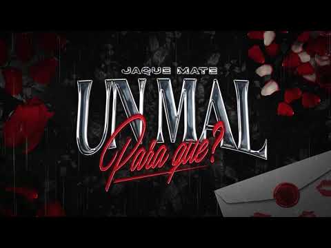 UN MAL PARA QUE - LYRICS - JAQUE MATE