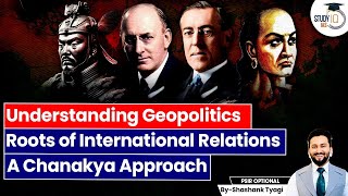 Understanding Geopolitics and International Relations Roots | World Politics | Chanakya | UPSC