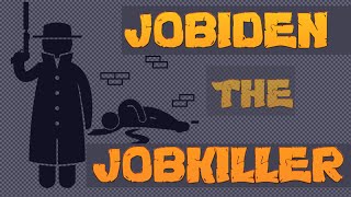JOBIDEN the JOBKILLER