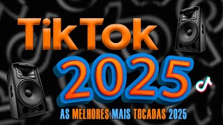 AS TOPS DO TIKTOK 2025 - SELEÇÃO HITS DO TIK TOK 2025 - AS MELHORES MAIS TOCADAS VERÃO 2025 JANEIRO
