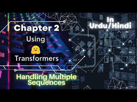 Chapter 2: Using Huggingface Transformers | Handling Multiple Sequences | Urdu/Hindi