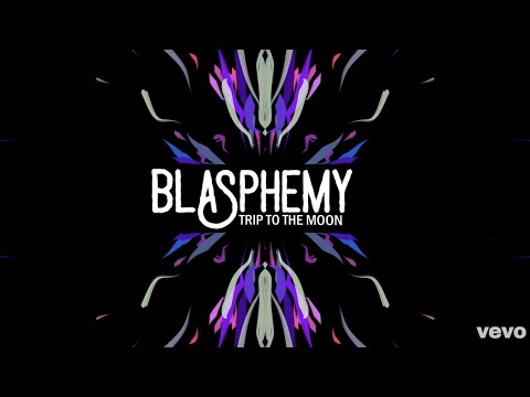 Blasphemy (Trip To The Moon) Official Audio