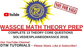 WASSCE 2018 Math Complete 13 Theory Core Questions Solved&Explained(WAEC Prep)