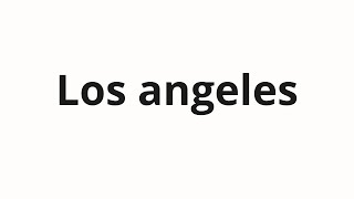 How to pronounce Los angeles