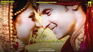 Ve Haaniyaan - Official Video - (Female Version) Feat. Neha Kakkar | Ravi Dubey & Sargun Mehta
