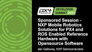Sponsored Session - NXP Mobile Robotics Solutions for PX4 and ROS Enabled... - Iain Galloway