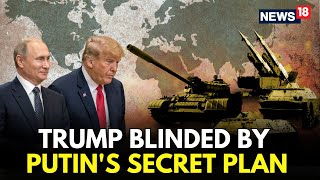Russia Ukraine War LIVE | Trump SHOCKED After Putin's SECRET PLAN Attack On Ukraine | Kyiv | N18G