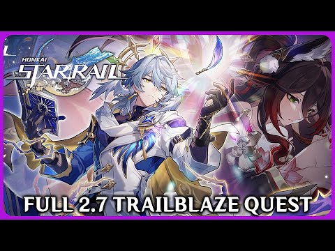 Full 2.7 Trailblaze Quest - Honkai Star Rail 2.7