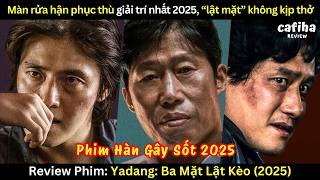 [Review Phim] Màn rửa hận phục thù giải trí nhất 2025 | Yadang: Ba Mặt Lật Kèo