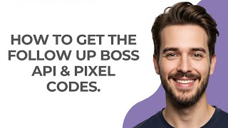 How to Get The Follow Up Boss Api & Pixel Codes. - GUIDE!
