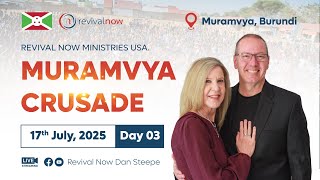 REVIVAL NOW GOSPEL CRUSADE | MURAMVYA, BURUNDI | 17th JULY, 2025 | DAY 03