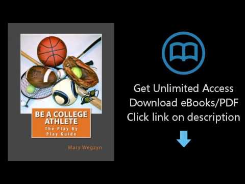 Download Be A College Athlete: The Play By Play Guide [P.D.F]