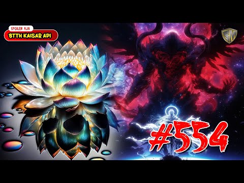 Api Teratai Baru - BTTH Kaisar Api Eps 554