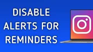 How To Disable Notifications For Reminders App On Instagram On PC (New Update)