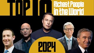 Top 10 Richest People in the World 2024: Meet the Billionaires Redefining Luxury and Success