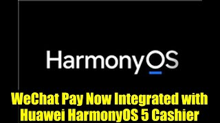 WeChat Pay Now Integrated with Huawei HarmonyOS 5 Cashier
