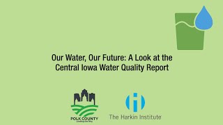 Our Water, Our Future: A Look at the Central Iowa Water Quality Report