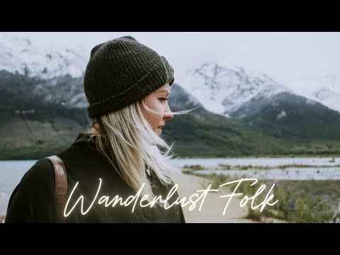 Wanderlust – An Indie/Folk/Pop Playlist | Good Vibes & Happy Moments | The Mountains Are Calling