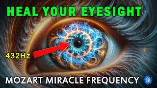 HEAL Eyesight / Eye Vision with (The Mozart Effect) • 432Hz (MUST WATCH)