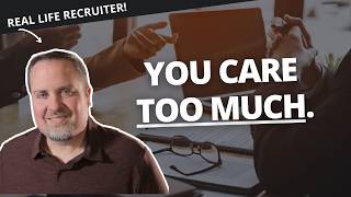 Here's Why You Can't Find a Job...You Care TOO MUCH.