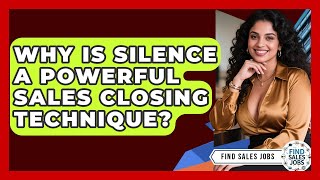 Why Is Silence A Powerful Sales Closing Technique? - Find Sales Jobs