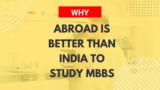 Why Abroad is Better than India to Study MBBS | Top Medical College in Abroad