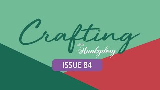 NEW Crafting with Hunkydory Issue 84!