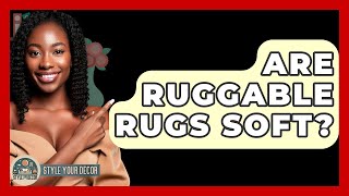 Are Ruggable Rugs Soft? - Style Your Decor