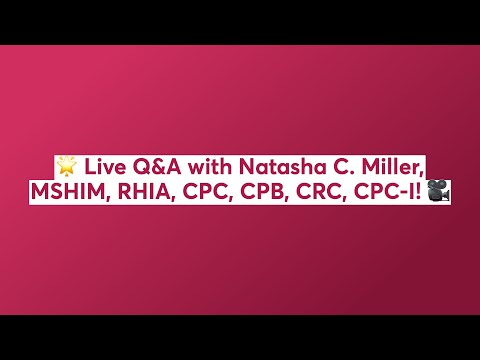 🌟 Live Q&A with Natasha C. Miller, MSHIM, RHIA, CPC, CPB, CRC, CPC-I! 🎥