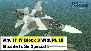 Why JF 17 Block 3 With PL 10 is So Special