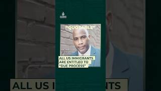 All US immigrants are entitled to “due process”