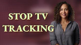 How Can You Stop Smart TV Apps Tracking Your Viewing Habits?